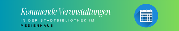 Kommende Veranstaltungen im MedienHaus